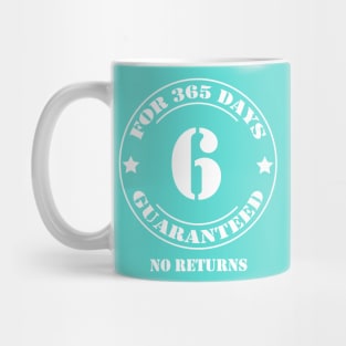 Birthday 6 for 365 Days Guaranteed Mug